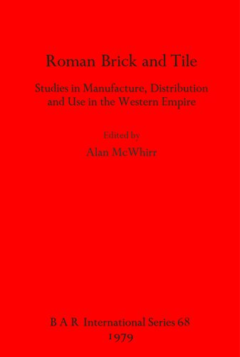 Roman Brick and Tile: Studies in Manufacture Distribution and Use in the Western Empire