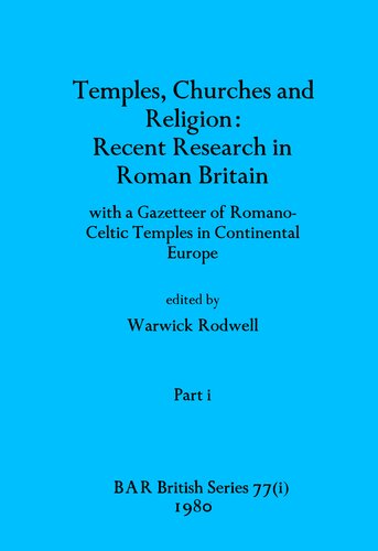 Temples, Churches and Religion: Recent Research in Roman Britain, Parts i and ii: with a Gazetteer of Romano-Celtic Temples in Continental Europe