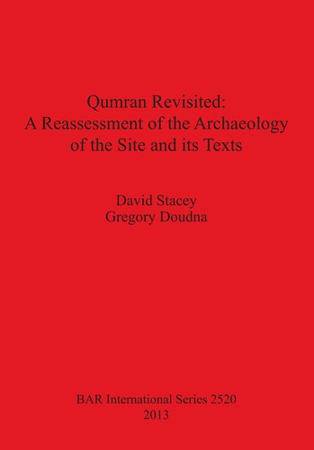 Qumran Revisited: A Reassessment of the Archaeology of the Site and its Texts
