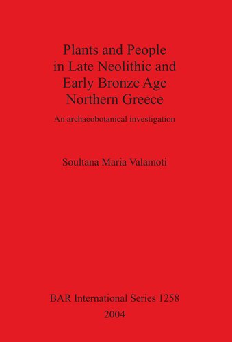 Plants and People in Late Neolithic and Early Bronze Age Northern Greece: An archaeobotanical investigation