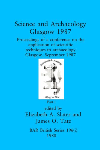 Science and Archaeology, Glasgow 1987, Parts i and ii: Proceedings of a conference on the application of scientific techniques to archaeology Glasgow, September 1987