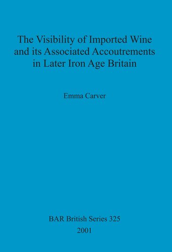 The Visibility of Imported Wine and Its Associated Accoutrements in Later Iron Age Britain