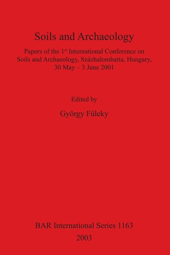 Soils and Archaeology: Papers of the 1st International Conference on Soils and Archaeology, Százhalombatta, Hungary, 30 May – 3 June 2001