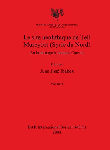 Le site néolithique de Tell Mureybet (Syrie du Nord): En hommage à Jacques Cauvin
