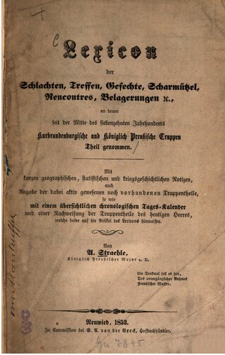 Lexicon der Schlachten, Treffen, Gefechte, Scharmützel, Rencontres, Belagerungen etc., an denen seit der Mitte des siebzehnten Jahrhunderts kurbrandenburgische und Königlich Preußische Truppe teilgenommen