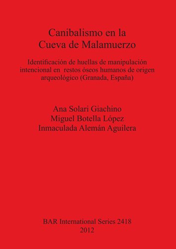 Canibalismo en la Cueva de Malamuerzo: Identificación de huellas de manipulación intencional en restos óseos humanos de origen arqueológico (Granada, España)