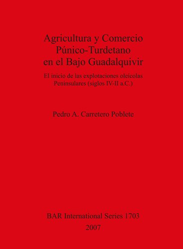 Agricultura y Comercio Púnico-Turdetano en el Bajo Guadalquivir: El inicio de las explotaciones oleícolas Peninsulares (siglos IV-II a.C.)