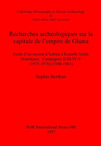 Recherches archéologiques sur la capitale de l'empire de Ghana: Etude d'un secteur d'habitat à Koumbi Saleh, Mauritanie. Campagnes II-III-IV-V (1975-1976)-(1980-1981)