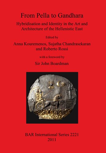 From Pella to Gandhara: Hybridisation and Identity in the Art and Architecture of the Hellenistic East