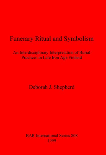 Funerary Ritual and Symbolism: An Interdisciplinary Interpretation of Burial Practices in Late Iron Age Finland