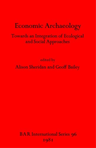 Economic Archaeology: Towards an Integration of Ecological and Social Approaches