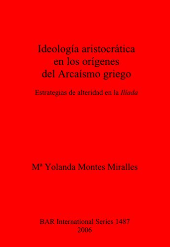 Ideología aristocrática en los orígenes del Arcaísmo griego: Estrategias de alteridad en la Ilíada