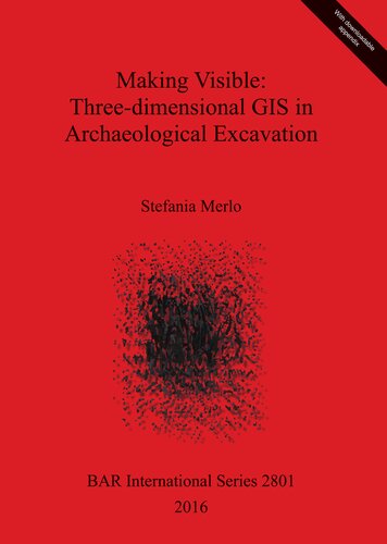Making Visible: Three-dimensional GIS in Archaeological Excavation