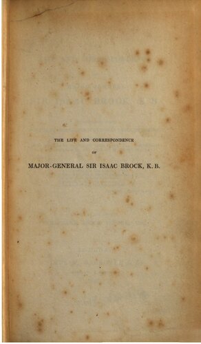 The Life and Correspondence of Major-General Sir Isaac Brock, K. B. interspersed with notices of the celebrated Indian chief Tecumseh