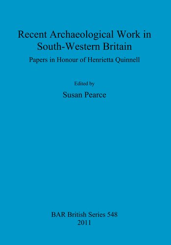 Recent Archaeological Work in South-Western Britain: Papers in Honour of Henrietta Quinnell