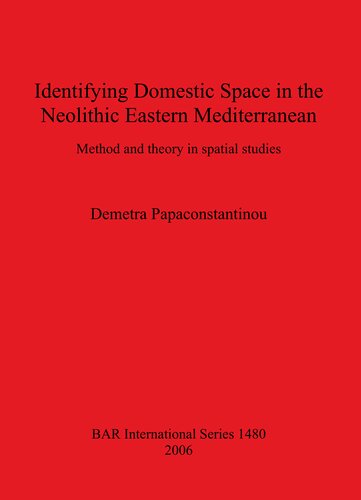 Identifying Domestic Space in the Neolithic Eastern Mediterranean: Method and theory in spatial studies