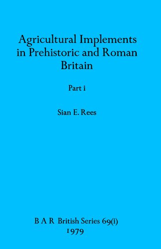 Agricultural Implements in Prehistoric and Roman Britain, Parts i and ii