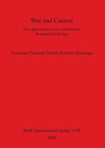 War and Castros: New approaches to the northwestern Portuguese Iron Age