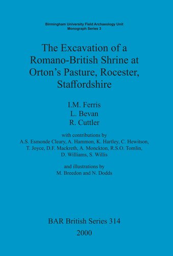 The Excavation of a Romano-British Shrine at Orton's Pasture, Rocester, Staffordshire