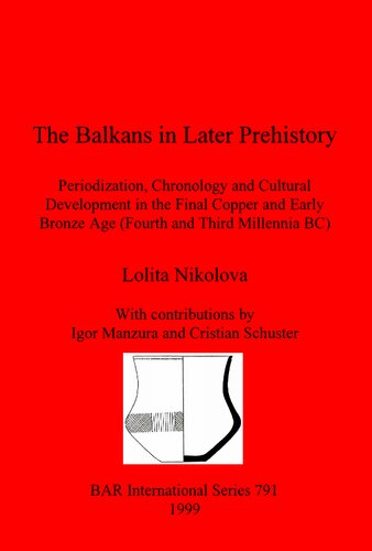 The Balkans in Later Prehistory: Periodization, Chronology and Cultural Development in the Final Copper and Early Bronze Age (Fourth and Third Millennia BC)