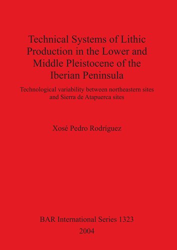 Technical Systems of Lithic Production in the Lower and Middle Pleistocene of the Iberian Peninsula: Technological variability between north-eastern sites and Sierra de Atapuerca sites