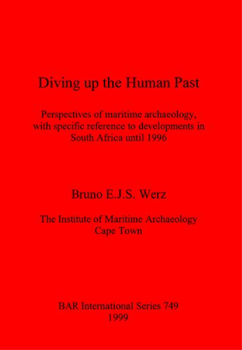 Diving up the Human Past: Perspectives of maritime archaeology, with specific reference to developments in South Africa until 1996