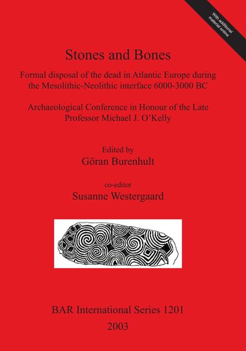 Stones and Bones: Formal disposal of the dead in Atlantic Europe during the Mesolithic-Neolithic interface 6000-3000 BC: Archaeological Conference in Honour of the Late Professor Michael J. O'Kelly. Proceedings of the Stones and Bones Conference in Sligo, Ireland, May 1-5, 2002