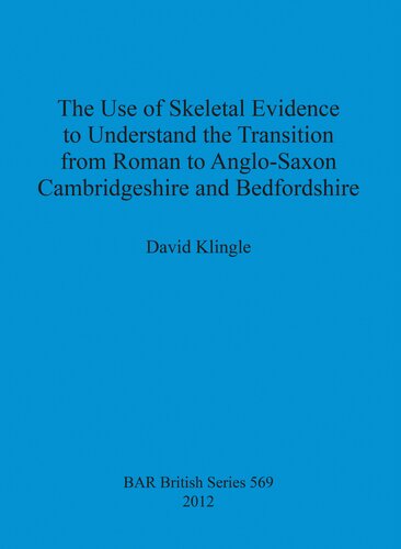 The Use of Skeletal Evidence to Understand the Transition from Roman to Anglo-Saxon Cambridgeshire and Bedfordshire