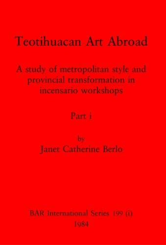 Teotihuacan Art Abroad, Parts i and ii: A study of metropolitan style and provincial transformation in incensario workshops