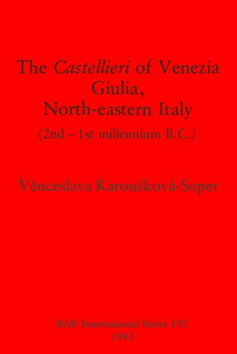 The Castellieri of Venezia Giulia, North-eastern Italy: (2nd-1st millennium B.C.)