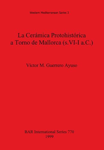 La Cerámica Protohistórica a Torno de Mallorca (s. VI-I a.C.)