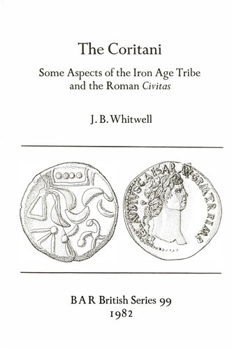 The Coritani: Some Aspects of the Iron Age Tribe and the Roman Civitas