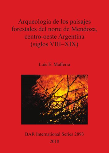 Arqueología de los paisajes forestales del norte de Mendoza, centro-oeste Argentina (siglos VIII–XIX)