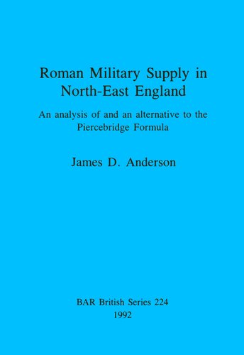 Roman Military Supply in North-East England: An analysis of and an alternative to the Piercebridge Formula