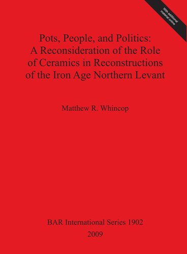 Pots, People, and Politics: A Reconsideration of the Role of Ceramics in Reconstructions of the Iron Age Northern Levant