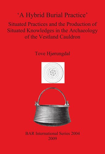 'A Hybrid Burial Practice': Situated Practices and the Production of Situated Knowledges in the Archaeology of the Vestland Cauldron
