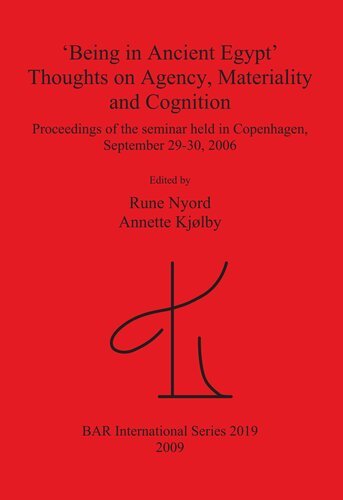 'Being in Ancient Egypt'. Thoughts on Agency, Materiality and Cognition: Proceedings of the seminar held in Copenhagen, September 29-30, 2006