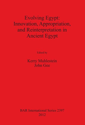 Evolving Egypt: Innovation, Appropriation, and Reinterpretation in Ancient Egypt