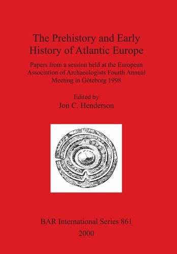 The Prehistory and Early History of Atlantic Europe: Papers from a session held at the European Association of Archaeologists Fourth Annual Meeting in Göteborg 1998