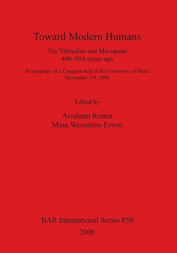 Toward Modern Humans: The Yabrudian and Micoquian 400-50 k-years ago.  Proceedings of a Congress held at the University of Haifa  November 3-9, 1996