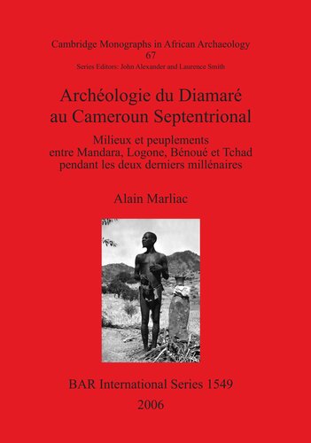 Archéologie du Diamaré au Cameroun Septentrional: Milieux et peuplements entre Mandara, Logone, Bénoué et Tchad pendant les deux derniers millénaires