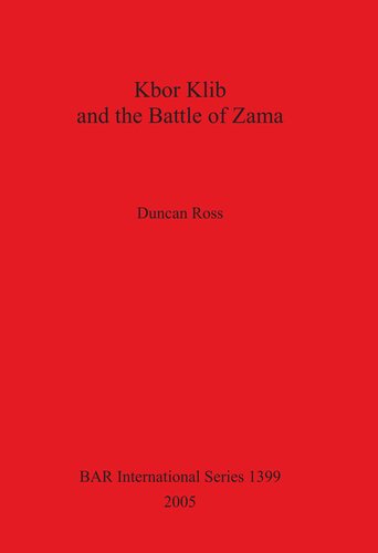 Kbor Klib and the Battle of Zama: An analysis of the monument in Tunisia and its possible connection with the battle waged between Hannibal and Scipio in 202BC