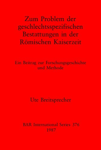 Zum Problem der geschlectsspezifischen Bestattungen in der Römischen Kaiserzeit: Ein Beitrag zur Forschungsgeschichte und Methode