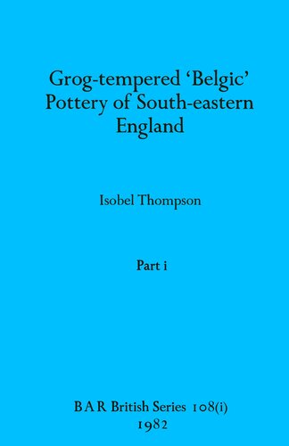 Grog-tempered 'Belgic' Pottery of South-eastern England, Parts i - iii