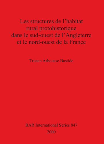 Les structures de l'habitat rural protohistorique dans le sud-ouest de l'Angleterre et le nord-ouest de la France