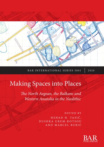 Making Spaces into Places: The North Aegean, the Balkans and Western Anatolia in the Neolithic