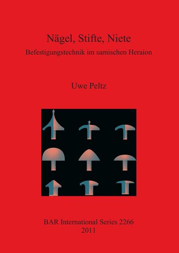 Nägel, Stifte, Niete: Befestigungstechnik im samischen Heraion