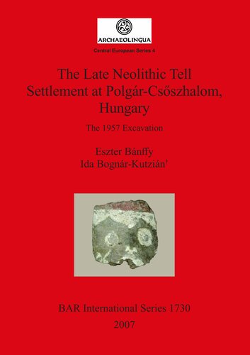 The Late Neolithic Tell Settlement at Polgár-Csõszhalom, Hungary: The 1957 Excavation