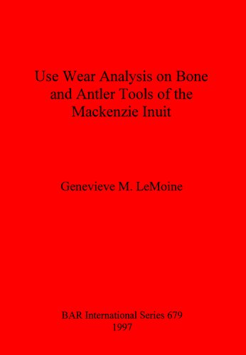 Use Wear Analysis on Bone and Antler Tools of the Mackenzie Inuit