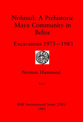 Nohmul: A Prehistoric Maya Community in Belize: Excavations 1973-1983